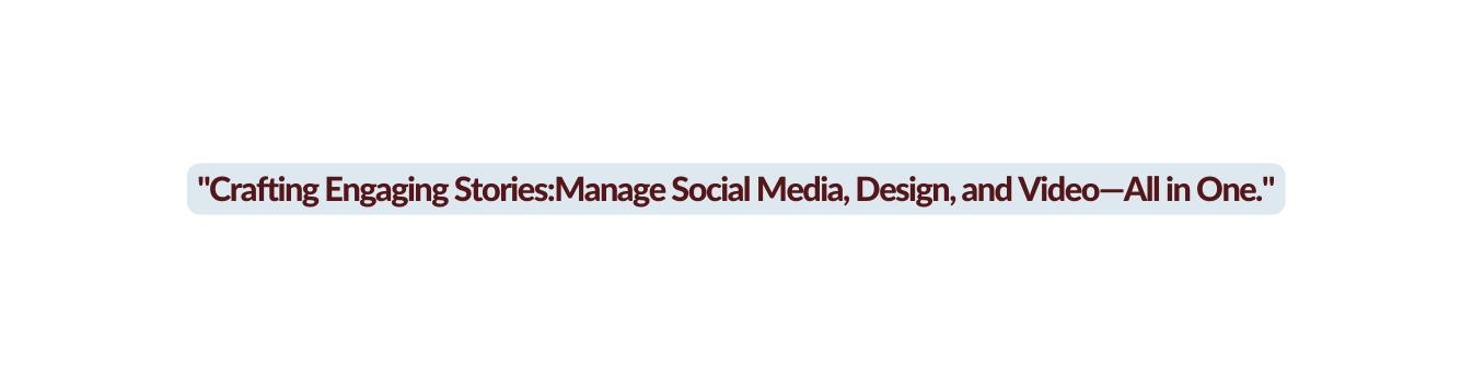 Crafting Engaging Stories Manage Social Media Design and Video All in One